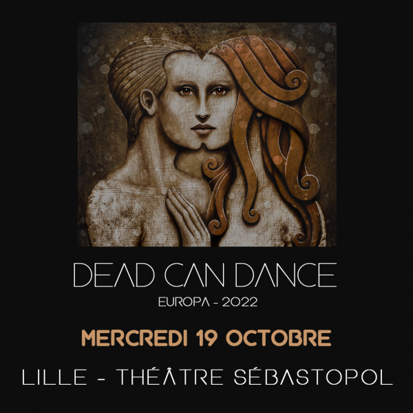 DEAD CAN DANCE - THEATRE SEBASTOPOL - LILLE - MER. 19/10/2022 à 19H30