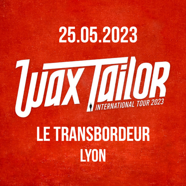 WAX TAILOR + MOUNIKA. - LE TRANSBORDEUR - LYON - JEU. 25/05/2023 à 20H00