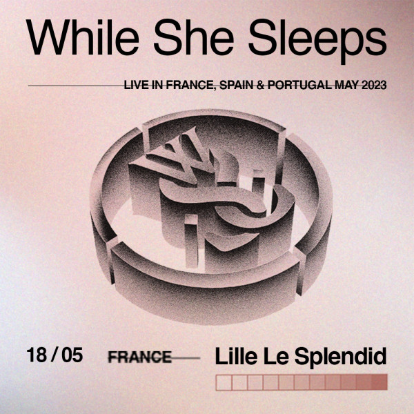 WHILE SHE SLEEPS - LE SPLENDID - LILLE - JEU. 18/05/2023 à 20H00