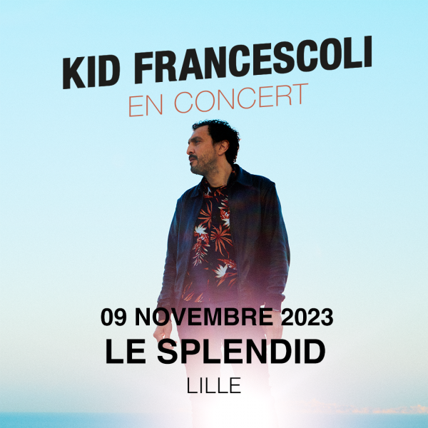 KID FRANCESCOLI - LE SPLENDID - LILLE - JEU. 09/11/2023 à 20H00