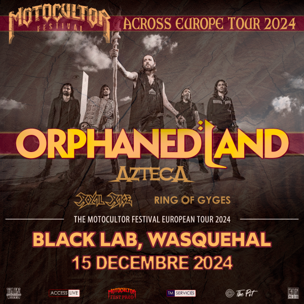 ORPHANED LAND + AZTECA + ROYAL RAGE + RING OF GYGES - THE BLACK LAB - WASQUEHAL - DIM. 15/12/2024 à 18H00