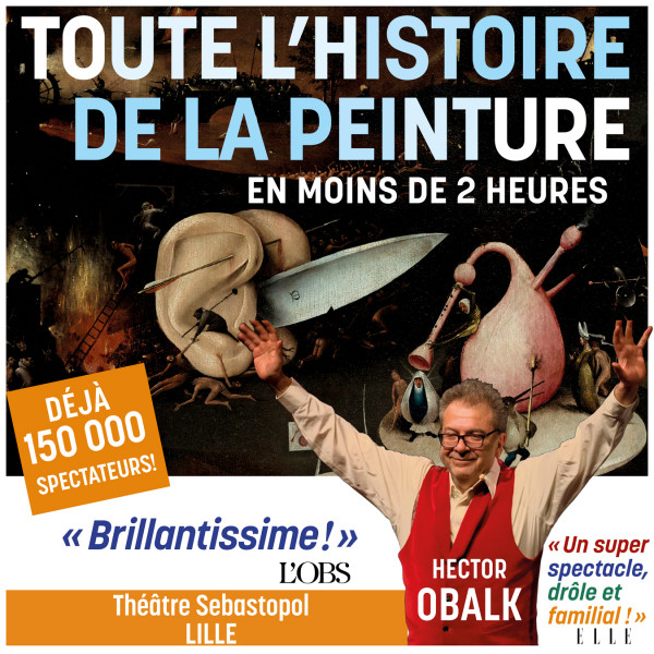 TOUTE L'HISTOIRE DE LA PEINTURE - THÉÂTRE SÉBASTOPOL - LILLE - SAM. 04/05/2024 à 20H00