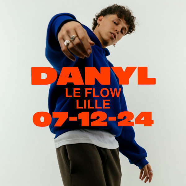 DANYL - FLOW - LILLE - SAM. 07/12/2024 à 20H00