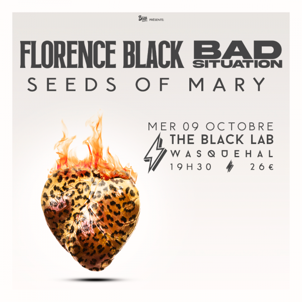 FLORENCE BLACK + BAD SITUATION + SEEDS OF MARY - THE BLACK LAB - WASQUEHAL - MER. 09/10/2024 à 19H30