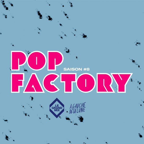 POP FACTORY 8 - ANAIS MVA + ORLANE + WOODY - VEN. 03/04/2026 &agrave; 20H00