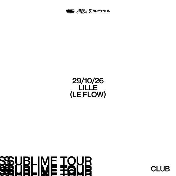SUBLIME CLUB - LE FLOW - LILLE - JEU. 29/10/2026 &agrave; 23H59