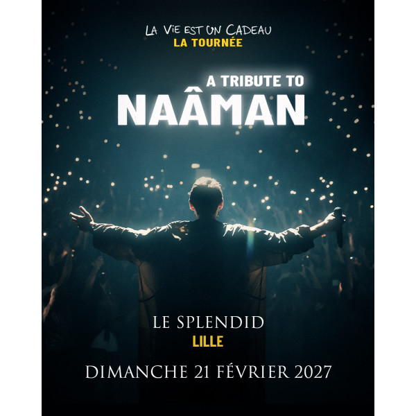 TRIBUTE TO NA&Acirc;MAN - LE SPLENDID - LILLE - DIM. 21/02/2027 &agrave; 19H00